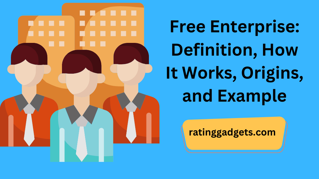 Free Enterprise: Definition, How It Works, Origins, and Examples