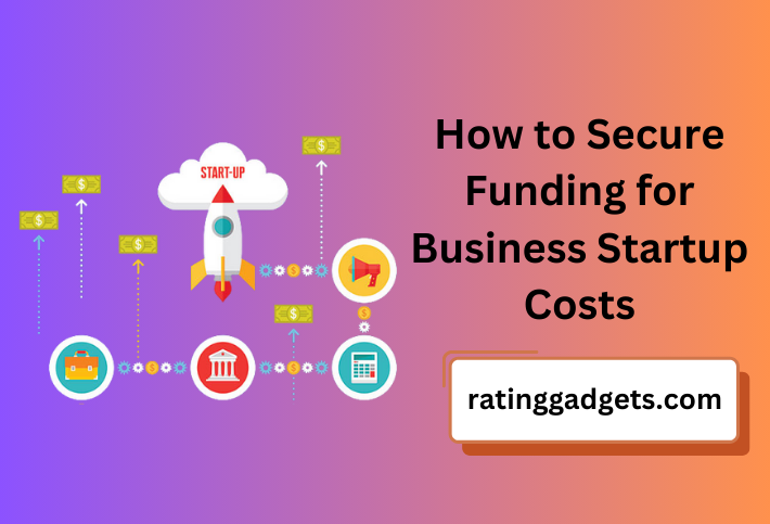 How to Secure Funding for Business Startup Costs