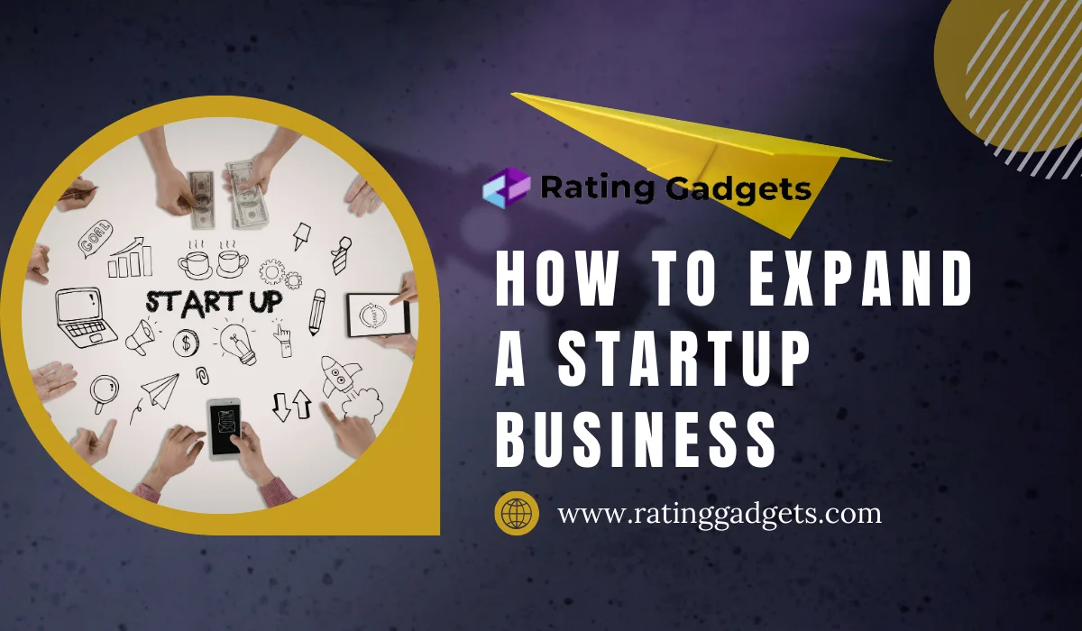 How To Expand A Startup Business: Top Growth Tips